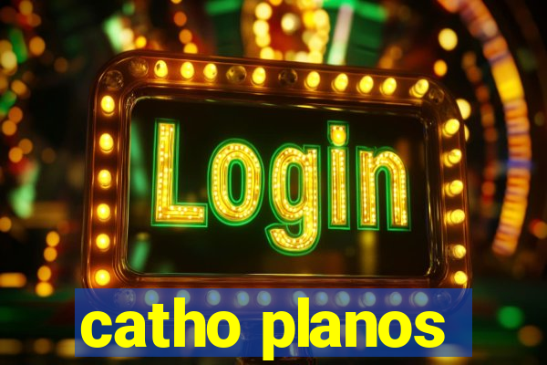 catho planos